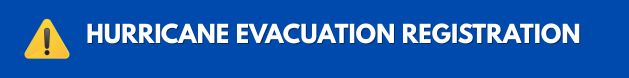 HURRICANE EVACUATION REGISTRATION Map Your Way